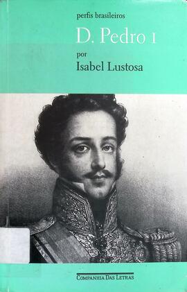 D. Pedro I: um herói sem nenhum caráter