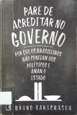 Pare de acreditar no governo: por que os brasileiros não confiam nos políticos e amam o Estado