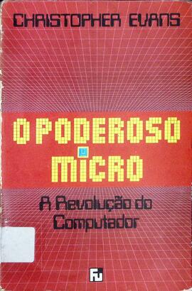 O poderoso micro: a revolução do computador