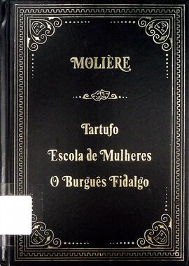 O tartufo / Escolas de mulheres / O burguês fidalgo