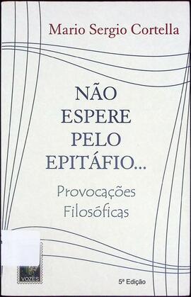 Não espere pelo epitáfio...  Provocações filosóficas