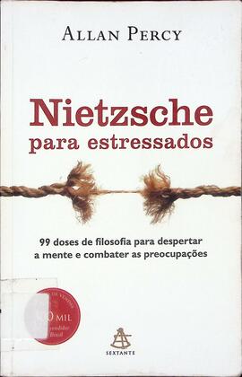 Nietzsche para estressados: 99 doses de filosofia para combater as preocupações e despertar a mente