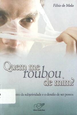 Quem me roubou de mim?: o seqüestro da subjetividade e o desafio de ser pessoa