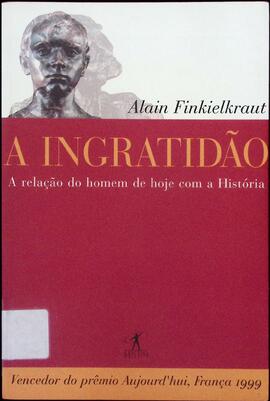 A ingratidão: a relação do homem de hoje com a história