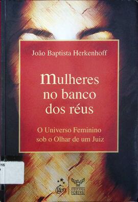Mulheres no banco dos réus: o universo feminino sob o olhar de um juiz