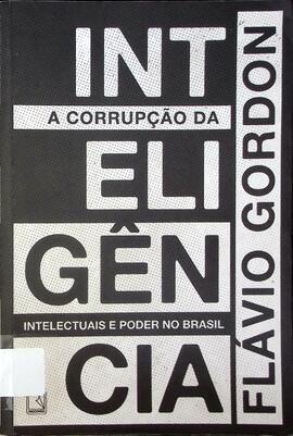 A corrupção da inteligência: intelectuais e poder no Brasil