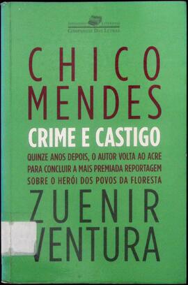 Chico Mendes, crime e castigo: quinze anos depois, o autor volta ao Acre para concluir a mais pre...