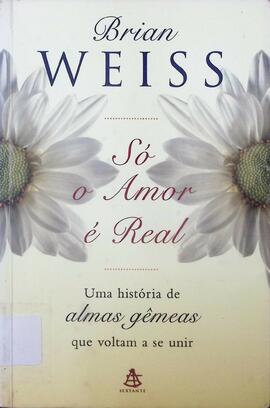 Só o amor é real: uma história de almas gêmeas que voltaram a se unir