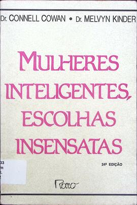 Mulheres inteligentes, escolhas insensatas: como encontrar os homens certos, como evitar os errados