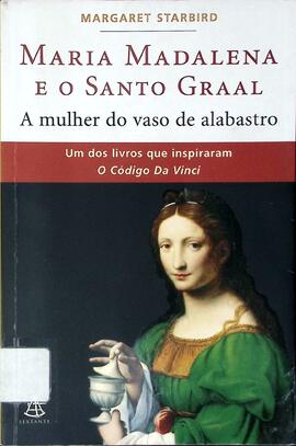 Maria Madalena e o Santo Graal: a mulher do vaso de alabrastro