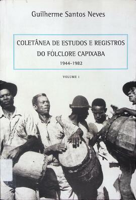 Coletânea de estudos e registros do folclore capixaba: 1944-1982 - Volume I