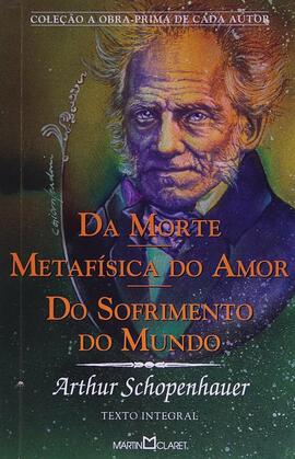 Da morte / Metafísica do amor / Do sofrimento do mundo