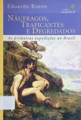 Náufragos, traficantes e degredados: as primeiras expedições ao Brasil (1500-1531)