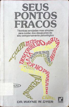 Seus pontos fracos: técnicas arrojadas mas simples para cuidar dos desajustes do seu comportament...