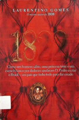 1822: como um homem sábio, uma princesa triste e um escocês louco por dinheiro ajudaram D. Pedro ...