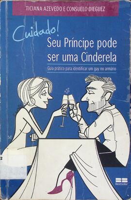 Cuidado! seu príncipe pode ser uma Cinderela: guia prático para identificar um gay no armário