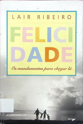 Felicidade: os mandamentos para chegar lá