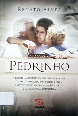 O caso Pedrinho: a emocionante história dos pais em busca do filho desaparecido por dezesseis ano...