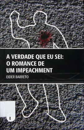 A verdade que eu sei: o romance de um impeachment