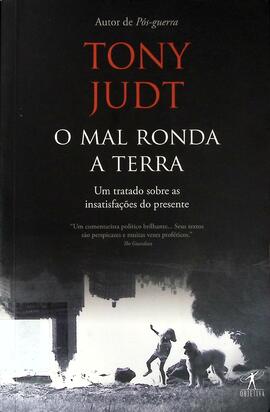 O mal ronda a terra: um tratado sobre as insatisfações do presente