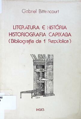 Literatura e história: historiografia capixaba (bibliografia da 1ª República)