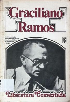 Graciliano Ramos: seleção de textos, notas, estudos biográficos, históricos e críticos e exercíci...