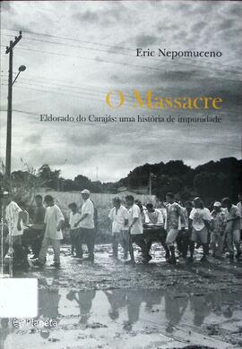 O massacre: Eldorado do Carajás: uma história de impunidade