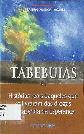 Tabebuias: ou histórias reais daqueles que se livraram das drogas na Fazenda da Esperança