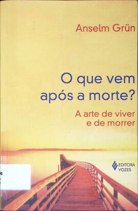 O que vem após a morte? a arte de viver e morrer