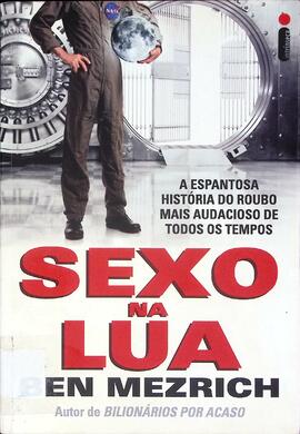 Sexo na lua: a espantosa história do roubo mais audacioso de todos os tempos