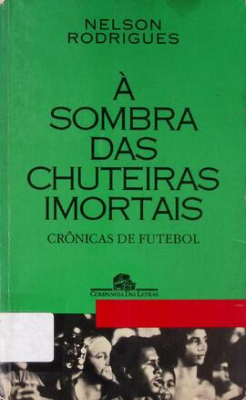 À sombra das chuteiras imortais: crônicas de futebol