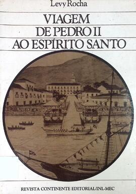 Viagem de Padro II ao Espírito Santo: Revista Continente Editorial / INL - MEC