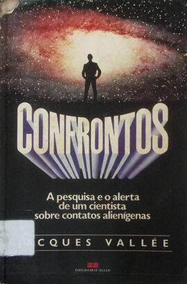 Confrontos: a pesquisa e o alerta de um cientista sobre contatos alienígenas