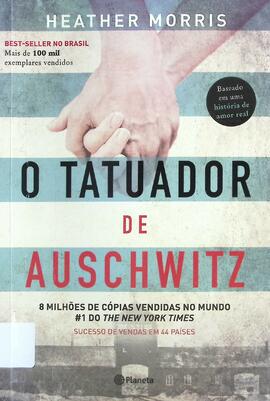 O tatuador de Auschwitz: baseado na história real de um amor que desafiou os horrores dos campos ...