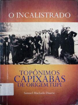 O Incalistrado. Topônimos capixabas de origem Tupi.