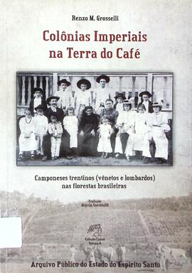 Colônias imperiais na terra do café: camponeses trentinos (vênetos e lombardos) nas florestas bra...