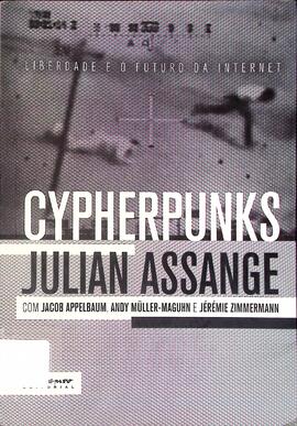 Cypherpunks: liberdade e o futuro da internet