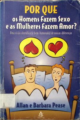 Por que os homens fazem sexo e as mulheres fazem amor? uma visão científica (e bem humorada) de n...