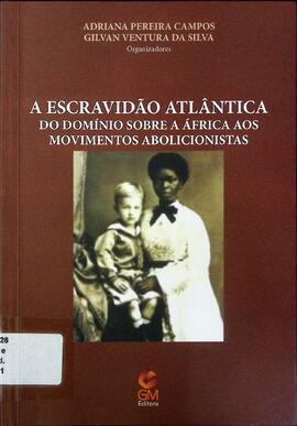 A escravidão atlântica: do domínio sobre a África aos movimentos abolicionistas