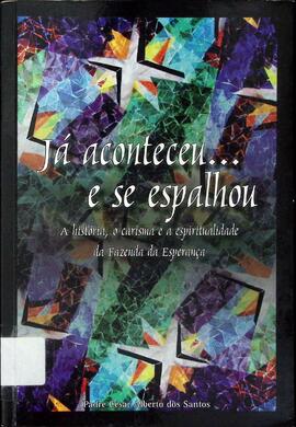 Já aconteceu... e se espalhou!: a história, o carisma e a espiritualidade da Fazenda da Esperança