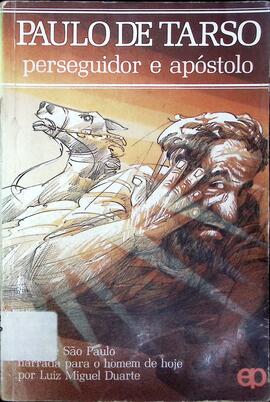 Paulo de Tarso: perseguidor e apóstolo