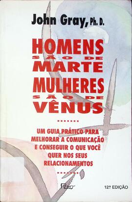 Homens são de Marte, mulheres são de Vênus: um guia prático para melhorar a comunicação e consegu...