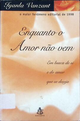 Enquanto o amor não vem: em busca de si e do amor que se deseja
