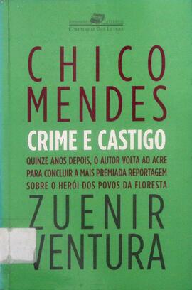 Chico Mendes, crime e castigo: quinze anos depois, o autor volta ao Acre para concluir a mais pre...