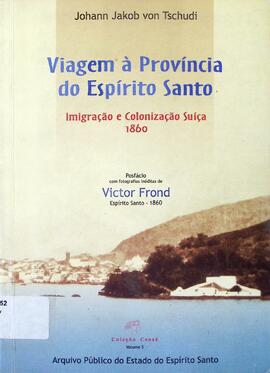 Viagem à província do Espírito Santo: imigração e colonização suíça 1860