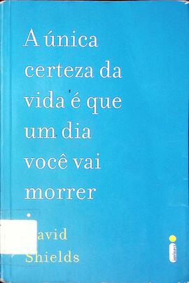 A única certeza da vida é que um dia você vai morrer