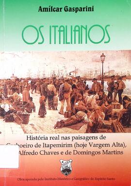 Os italianos: uma história real: região serrana de Cachoeiro de Itapemirim, hoje de Vargem Alta, ...