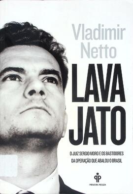 Lava Jato: o juiz Sérgio Moro e os bastidores da operação que abalou o Brasil