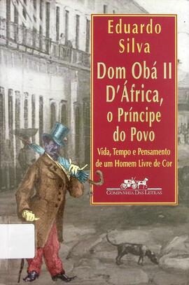 Dom Obá II d' África, o príncipe do povo: vida, tempo e pensamento de um homem livre de cor