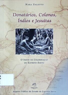 Donatários, colonos, índios e jesuítas: o início da colonização do Espírito Santo